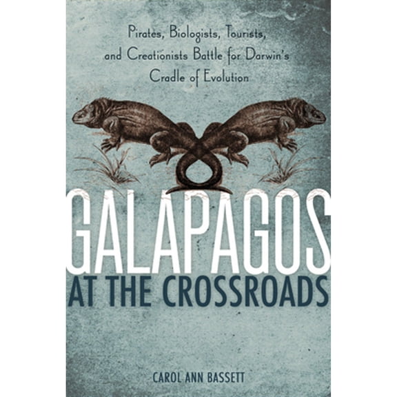 Pre-Owned Galapagos at the Crossroads: Pirates, Biologists, Tourists, and Creationists Battle for Darwin's Cradle of Evolution (Hardcover) 1426204027 9781426204029