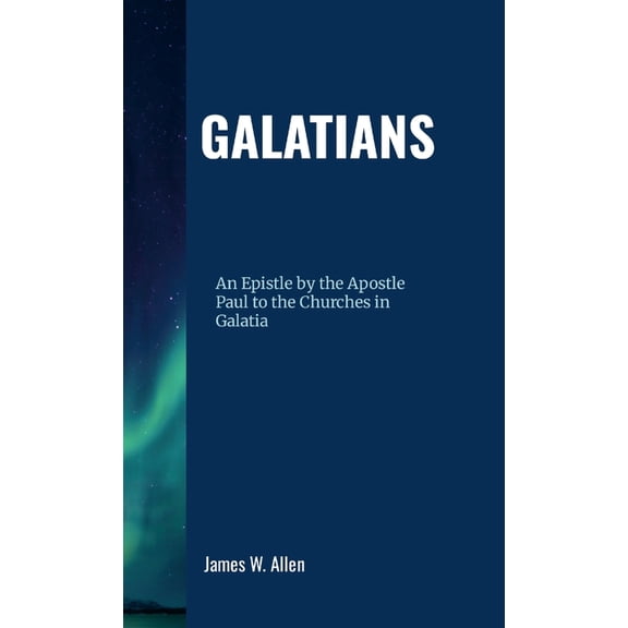 Galatians: An Epistle By The Apostle Paul to the Galatian Churches, (Hardcover)