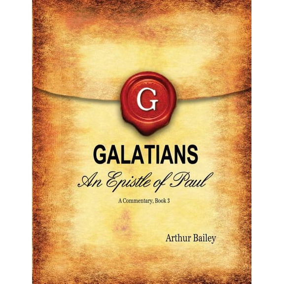 Galatians an Epistle of Paul, a Commentary: Galatians: An Epistle of Paul - A Commentary, Book 3 (Paperback)