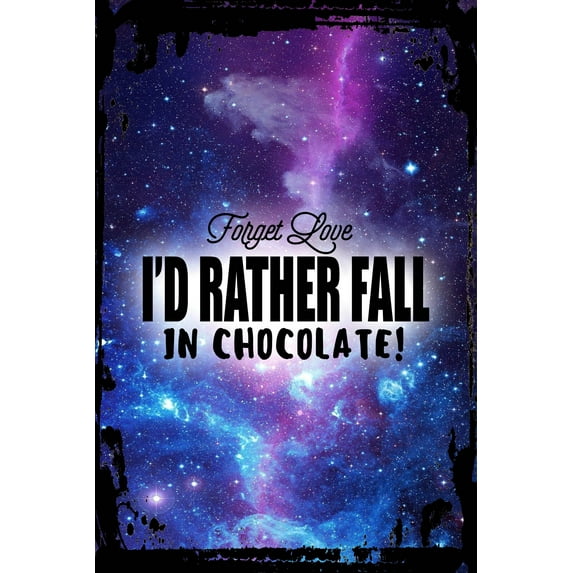 Galaxy Inspirational Wall Art Forget Love Rather Fall in Chocolate Funny Humor Snack Joke Metal Wall Art Decor Funny Gift