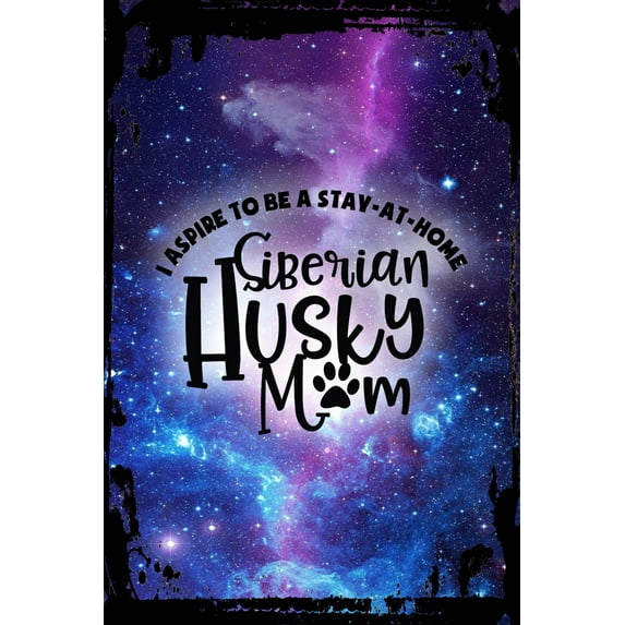 Galaxy Inspirational Wall Art I aspire to be a stay at home siberian husky mom funny paw print Metal Wall Art Decor Funny Gift