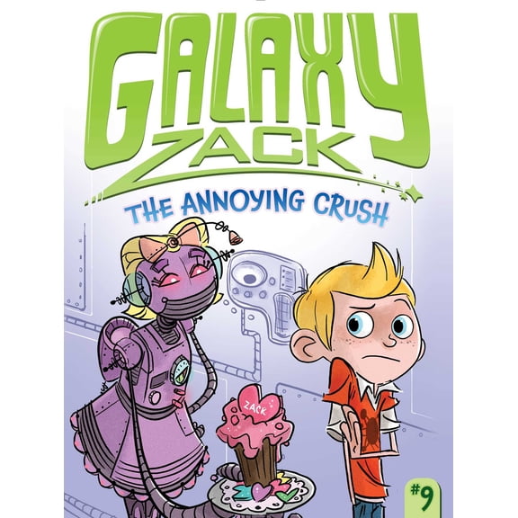 Galaxy Zack: The Annoying Crush (Series #9) (Hardcover)