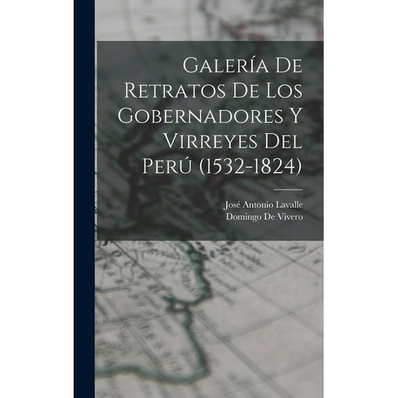 Galería De Retratos De Los Gobernadores Y Virreyes Del Perú (1532-1824) (Hardcover)