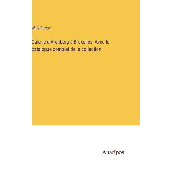 Galerie d'Arenberg à Bruxelles; Avec le catalogue complet de la collection, (Hardcover)