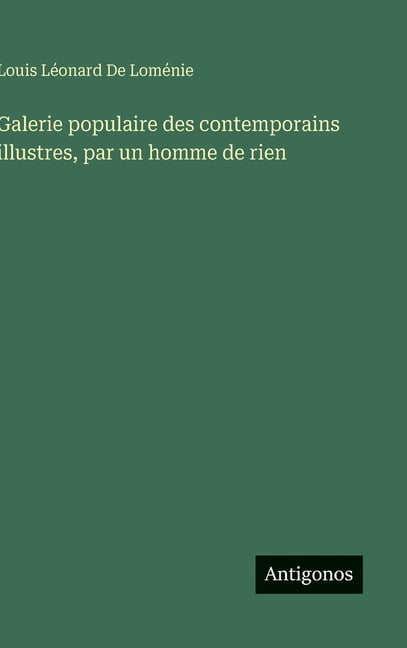 Galerie populaire des contemporains illustres, par un homme de rien, (Hardcover)