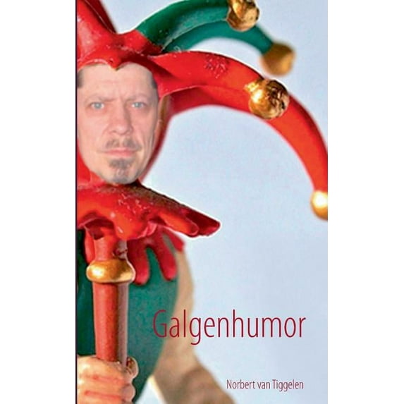 Galgenhumor: ... wer zuletzt lacht, lacht am besten., (Paperback)