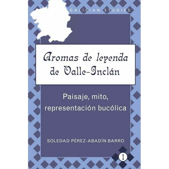 Galician Studies: Aromas de leyenda de Valle-Inclán: Paisaje, mito, representación bucólica (Hardcover)