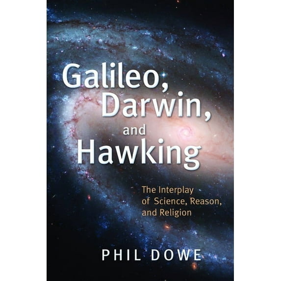 Galileo, Darwin, and Hawking: The Interplay of Science, Reason, and Religion, (Paperback)