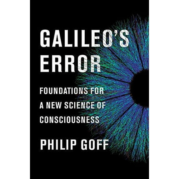 Galileo's Error : Foundations for a New Science of Consciousness