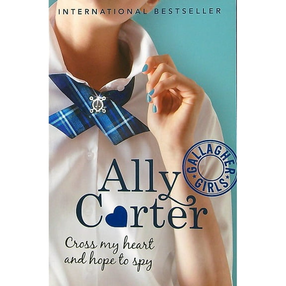 Gallagher Girls: Cross My Heart and Hope to Spy : Book 2