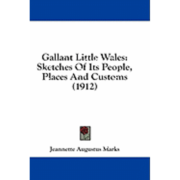 Gallant Little Wales : Sketches Of Its People, Places And Customs (1912) (Paperback)