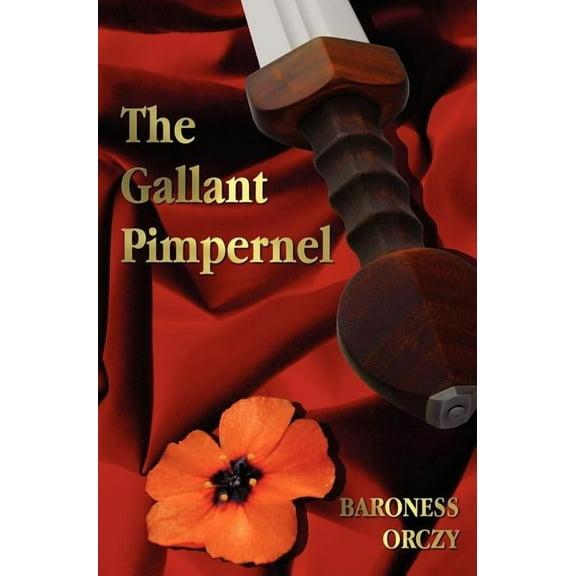 The Gallant Pimpernel - Unabridged - Lord Tony's Wife, the Way of the Scarlet Pimpernel, Sir Percy Leads the Band, the Triumph of the Scarlet Pimperne