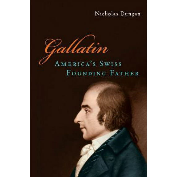 Pre-Owned Gallatin: America's Swiss Founding Father (Hardcover) 0814721117 9780814721117