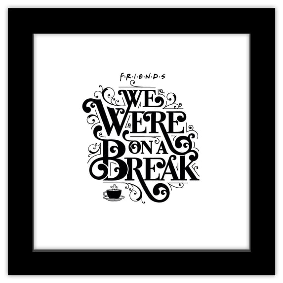 Gallery Pops Friends - We Were On A Break Wall Art, Black Framed Version, 12" x 12"