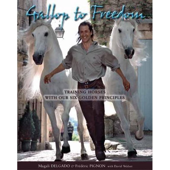Pre-Owned Gallop to Freedom: Training Horses with the Founding Stars of Cavalia (Hardcover) 1570764204 9781570764202