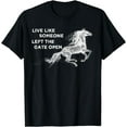 thumbnail image 1 of Galloping Live Like Someone Left The Gate Open Horse Funny Creative Graphic T-Shirt, 1 of 3