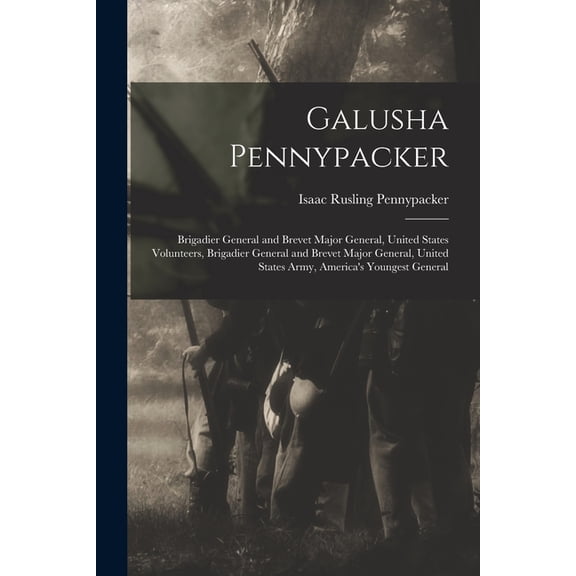 Galusha Pennypacker: Brigadier General and Brevet Major General, United States Volunteers, Brigadier General and Brevet , (Paperback)