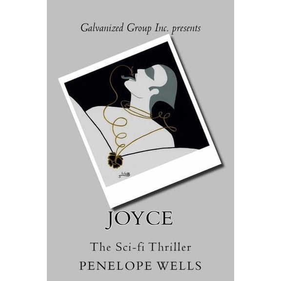 Galvanized Group Inc. Presents: Joyce: The Sci-Fi Thriller Paperback