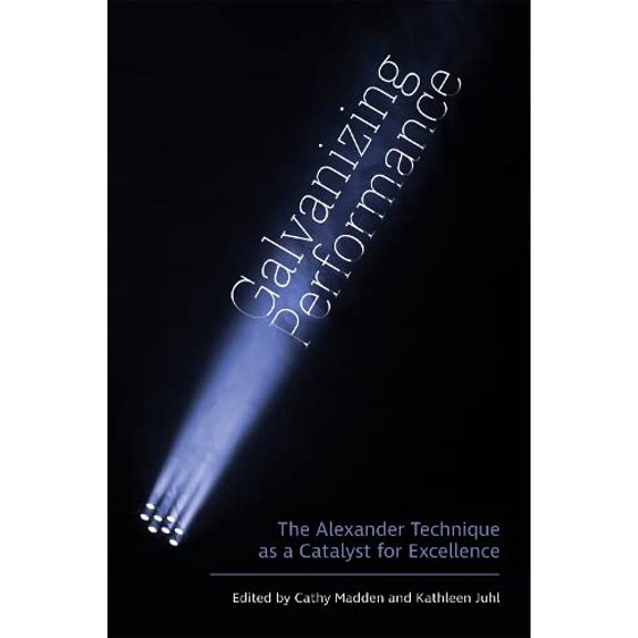 Pre-Owned Galvanizing Performance: The Alexander Technique as a Catalyst for Excellence Paperback