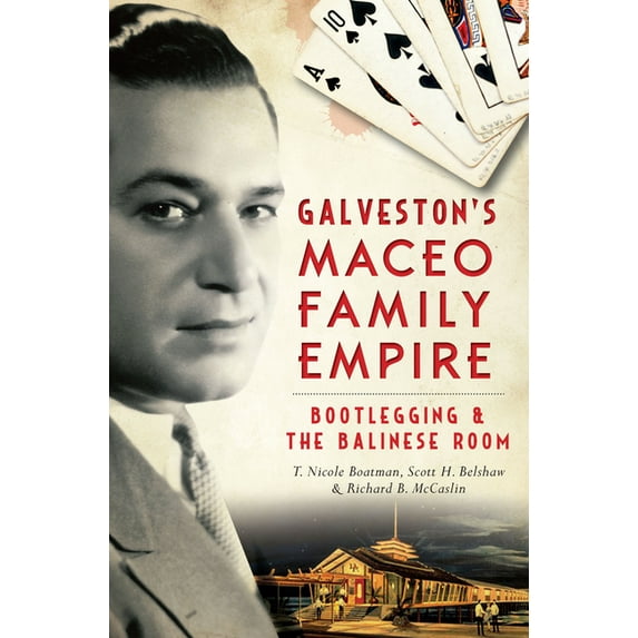 True Crime Galveston's Maceo Family Empire: Bootlegging & the Balinese Room, (Paperback)