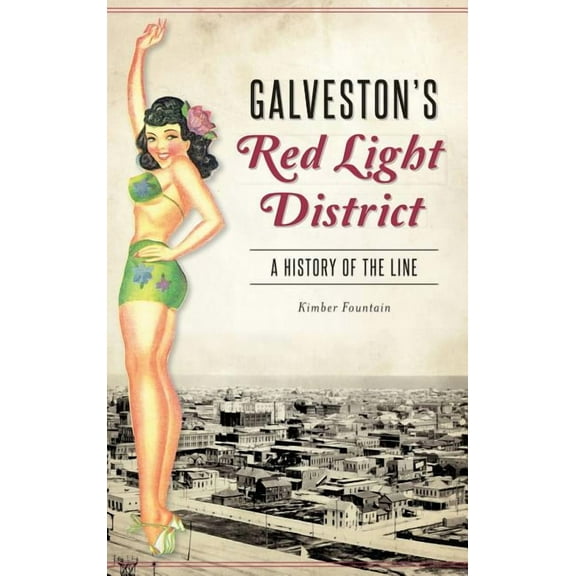 Galveston's Red Light District: A History of the Line (Hardcover)