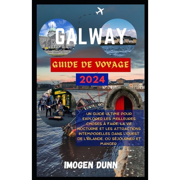 Galway Guide de voyage 2024: Un guide ultime pour explorer les meilleures choses faire, la vie nocturne et les attract, (Paperback)