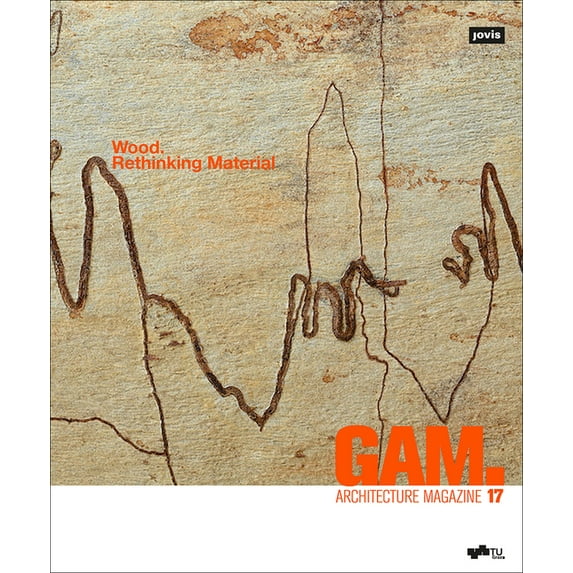 Gam - Graz Architecture Magazine Gam. 17: Wood. Rethinking Material, Book 17, (Paperback)