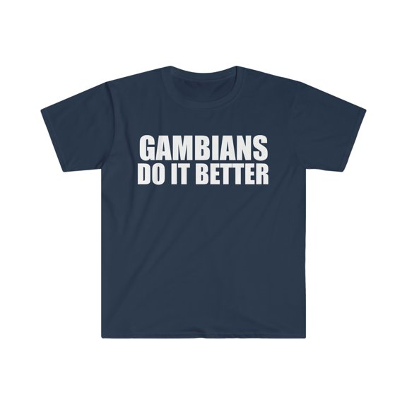 Gambians do it better Unisex T-shirt S-3XL Pride Proud Heritage Gambia