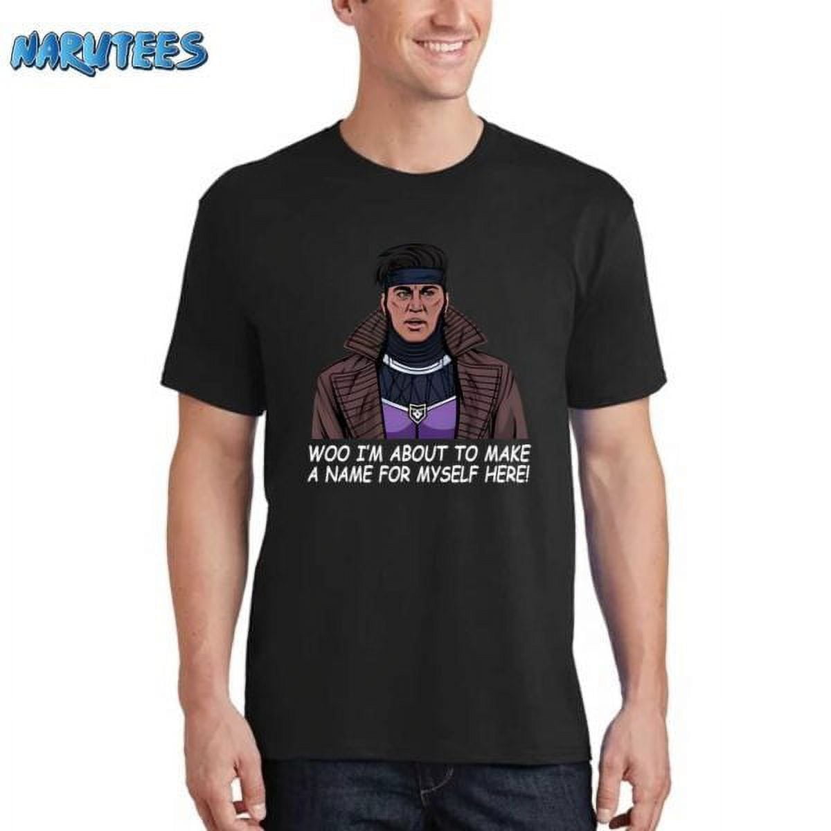 Gambit Woo Im About To Make A Name For Myself Here Shirt
