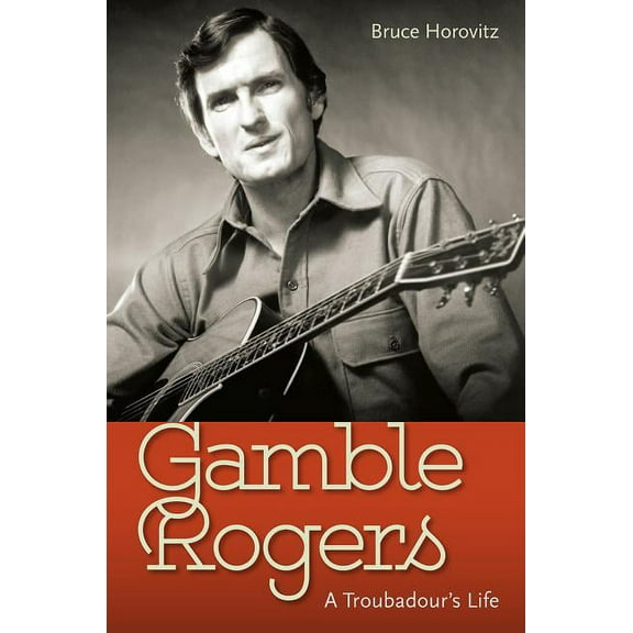 Gamble Rogers: A Troubadour's Life (Hardcover)