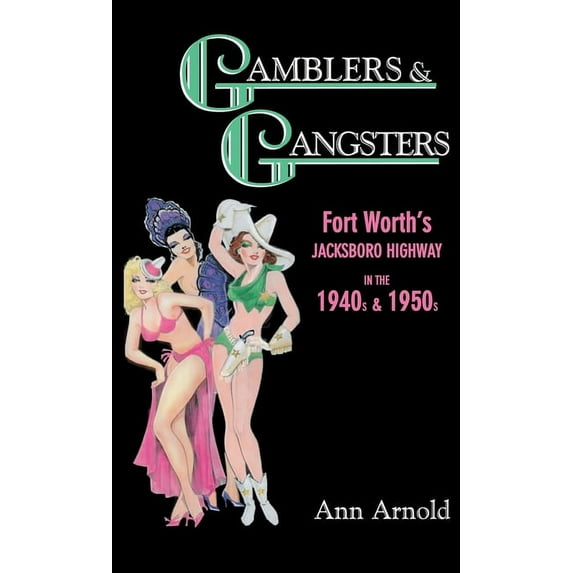 Gamblers & Gangsters: Fort Worth's Jacksboro Highway in the 1940s & 1950s (Hardcover) by Ann Arnold
