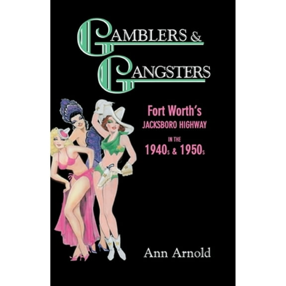 Pre-Owned Gamblers & Gangsters: Fort Worth's Jacksboro Highway in the 1940s & 1950s (Paperback) 1571682503 9781571682505
