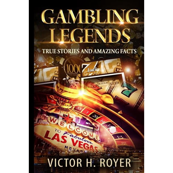 Gambling Legends: True Stories and Amazing Facts (Paperback)
