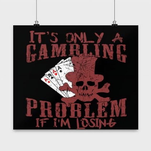 Gambling Poster, Only A Problem If Im Losing, Poker Wall Art Gift, Black 13x13in Poster