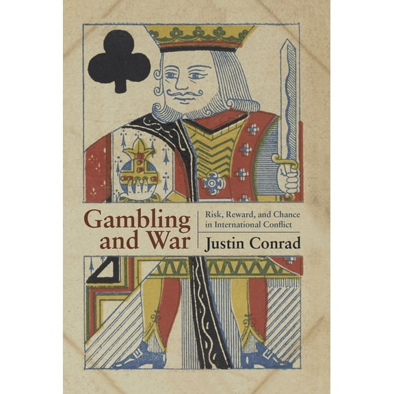 Gambling and War: Risk, Reward, and Chance in International Conflict, (Hardcover)
