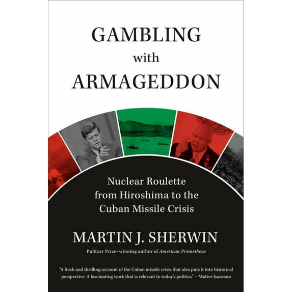 Gambling with Armageddon : Nuclear Roulette from Hiroshima to the Cuban Missile Crisis (Hardcover)