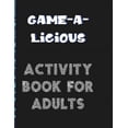 thumbnail image 1 of Game-A-Licious Activity Book for Adults: Serious Game-A-Licious Puzzles for the Not-So-Serious Adult, (Paperback), 1 of 1
