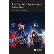 Game AI Uncovered: Volume Three, (Paperback)