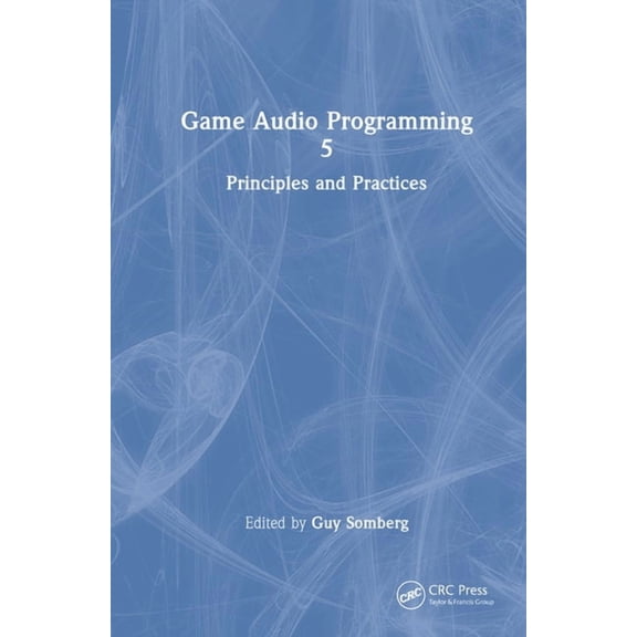 Game Audio Programming 5: Principles and Practices, (Hardcover)