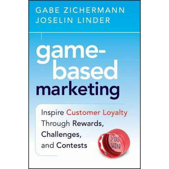 Pre-Owned Game-Based Marketing: Inspire Customer Loyalty Through Rewards, Challenges, and Contests Hardcover Joselin Linder, Gabe Zichermann