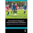 thumbnail image 1 of Game-Based Pedagogy in Physical Education and Sports: Designing Rich Learning Environments, (Paperback), 1 of 1