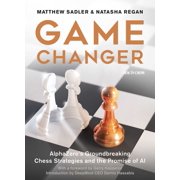 Game Changer Alphazeros Groundbreaking Chess Strategies and the Promise of AI, Paperback