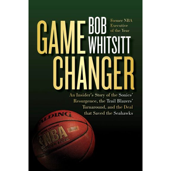Pre-Owned Game Changer: An Insider's Story of the Sonics' Resurgence, the Trail Blazers' Turnaround, and the Deal That Saved the Seahawks (Paperback) 1959411268 9781959411260