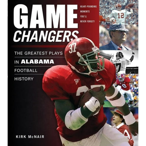 Game Changers: Game Changers: Alabama : The Greatest Plays in Alabama Football History (Hardcover)