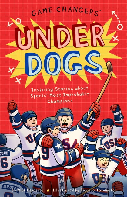 Game Changers: Underdogs: Inspiring Stories for Kids about Sports' Most Unbelievable Moments, from Improbable Upsets to , (Paperback)