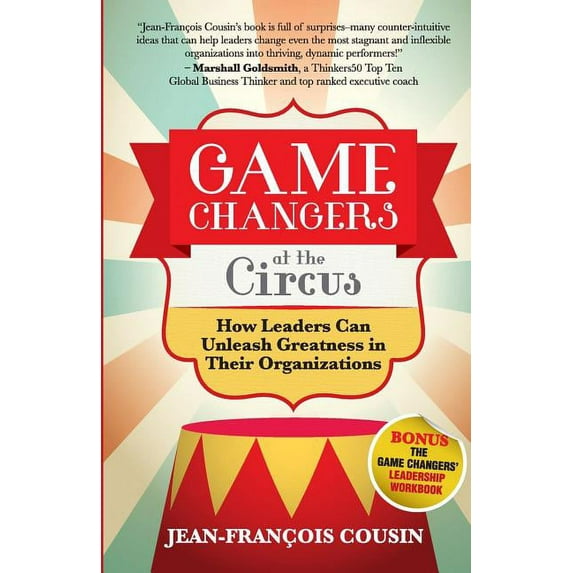 Game Changers at the Circus: How Leaders Can Unleash Greatness in Their Organizations (Paperback)