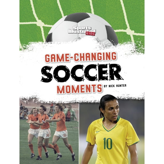 Sports Illustrated Kids: Soccer Zone! Game-Changing Soccer Moments, (Paperback)