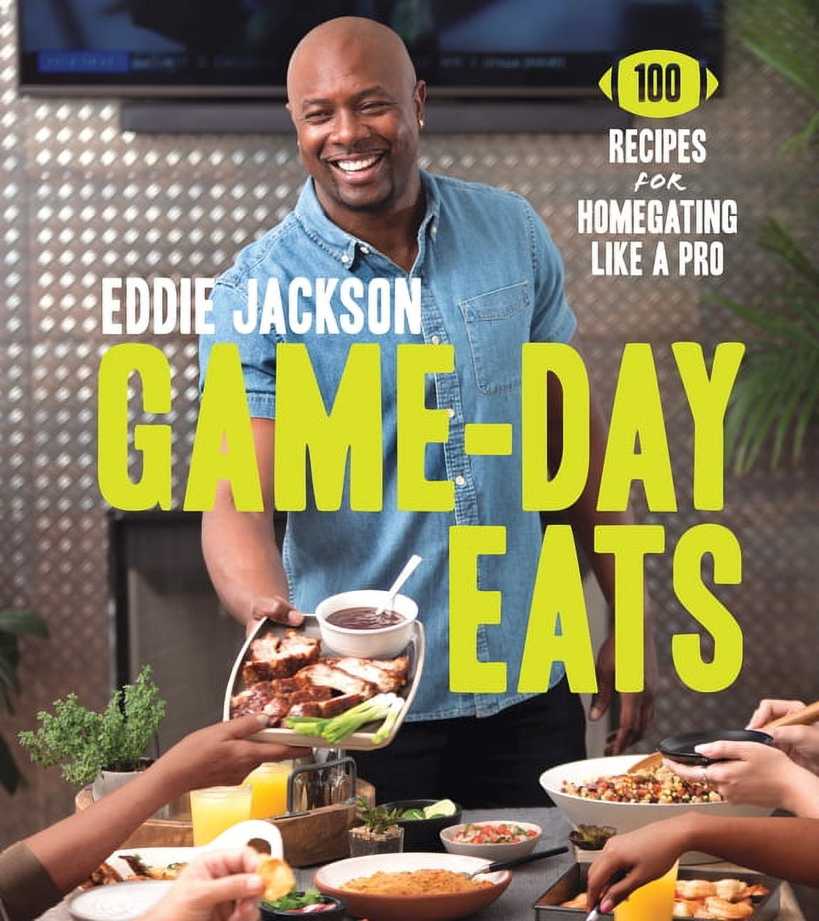 Game-Day Eats: 100 Recipes for Homegating Like a Pro (Hardcover)