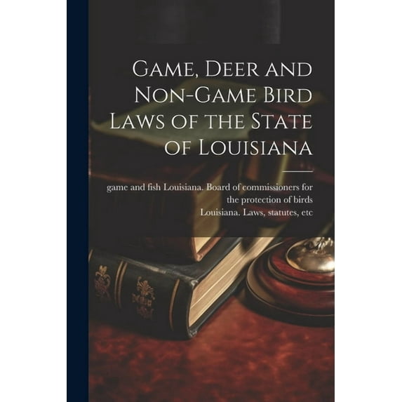Game, Deer and Non-game Bird Laws of the State of Louisiana (Paperback)