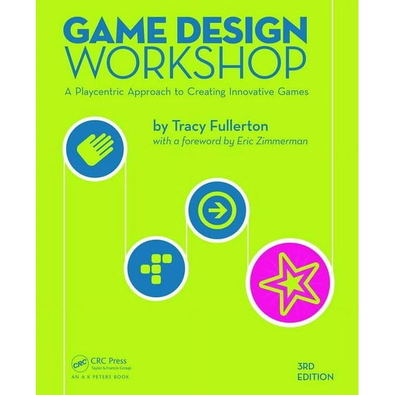 Game Design Workshop: A Playcentric Approach to Creating Innovative Games, Third Edition